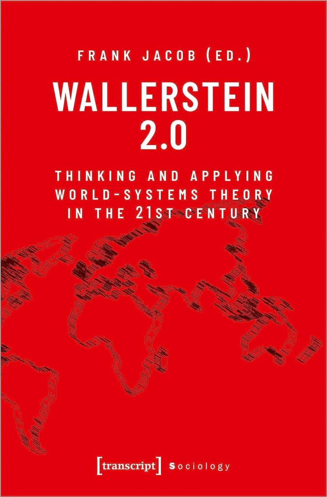 Wallerstein 2.0: Thinking and Applying World-Systems Theory in the 21st Century by Frank Jacob