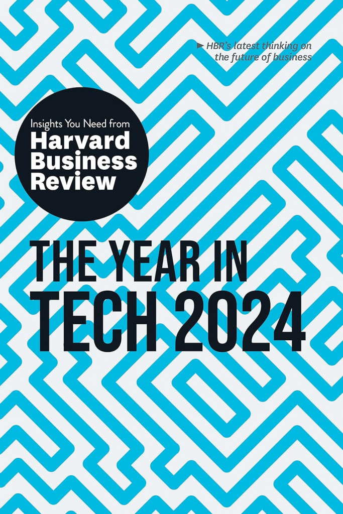 The Year in Tech, 2024: The Insights You Need from Harvard Business Review