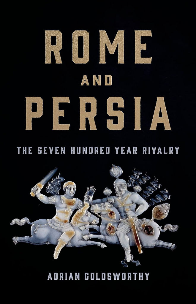 Rome and Persia: The Seven Hundred Year Rivalry