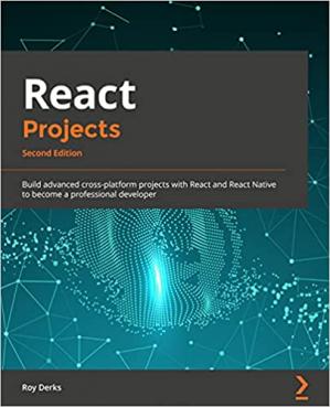 eact Projects: Build advanced cross-platform projects with React and React Native to become a professional developer