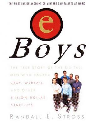 eBoys: The First Inside Account of Venture Capitalists at Work