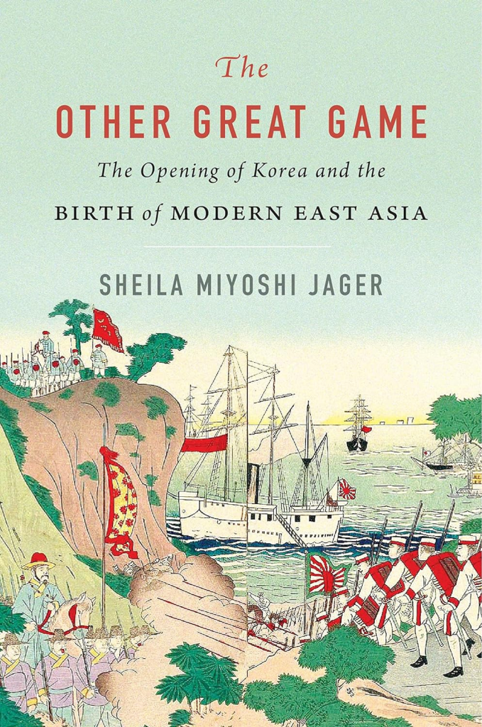 The Other Great Game: The Opening of Korea and the Birth of Modern East Asia
