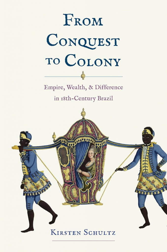 From Conquest to Colony: Empire, Wealth, and Difference in Eighteenth-Century Brazil 