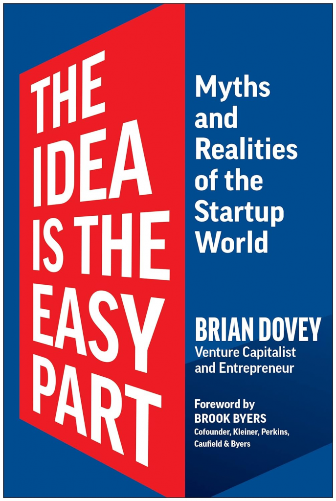 The Idea Is the Easy Part: Myths and Realities of the Startup World by Brian Dovey 