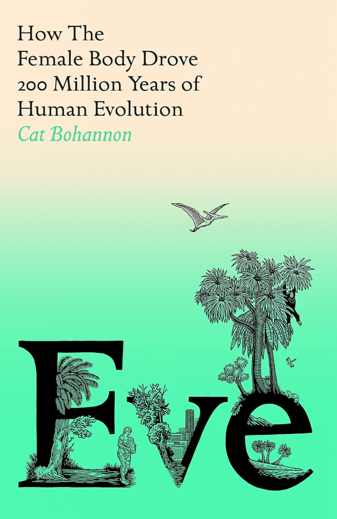 Eve: How the Female Body Drove 200 Million Years of Human Evolution