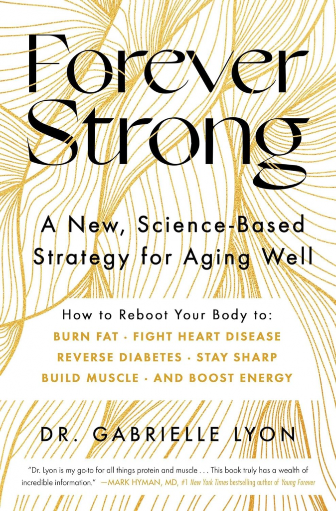 Forever Strong: A New, Science-Based Strategy for Aging Well