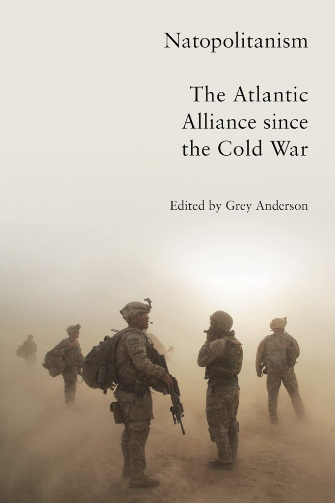 Natopolitanism: The Atlantic Alliance since the Cold War Grey Anderson