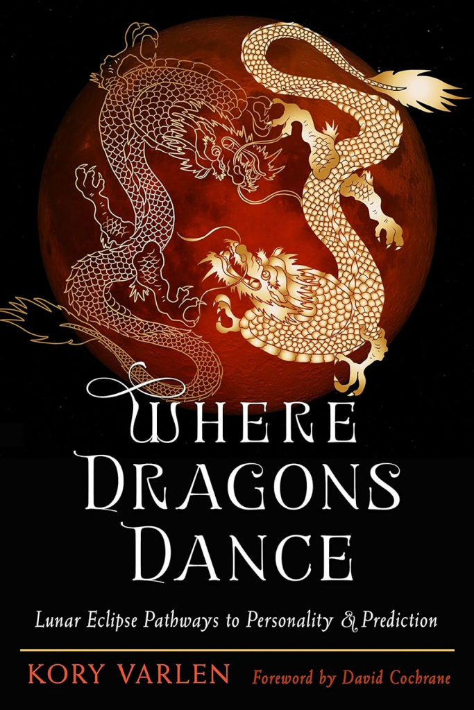Where Dragons Dance: Lunar Eclipse Pathways to Personality & Prediction by Kory Varlen
