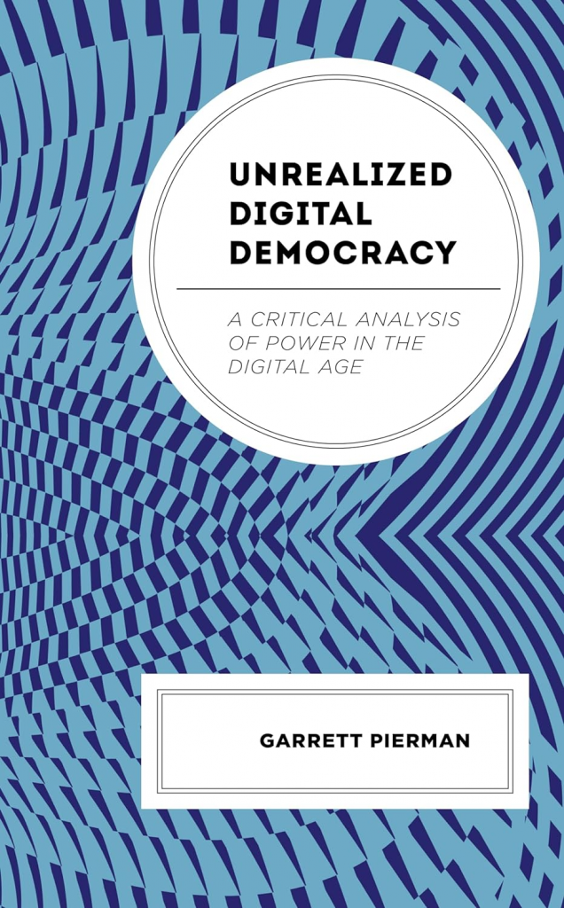 Unrealized Digital Democracy: A Critical Analysis of Power in the Digital Age by Garrett Pierman