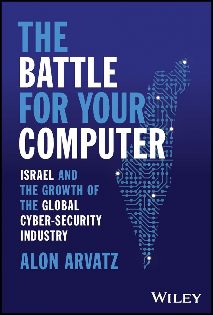 The Battle for Your Computer: Israel and the Growth of the Global Cyber-Security Industry by Alon Arvatz
