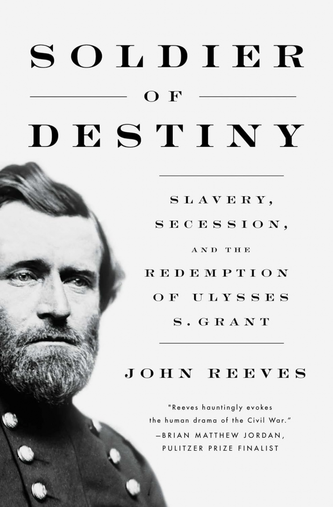 Soldier of Destiny: Slavery, Secession, and the Redemption of Ulysses S. Grant Hardcover by John Reeves 