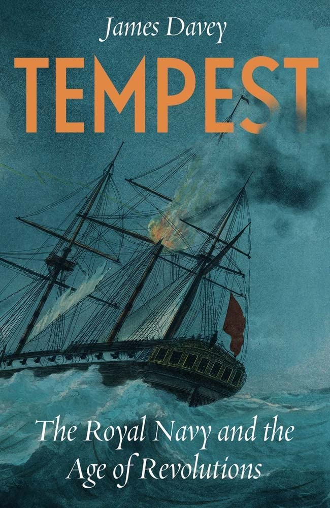 Tempest: The Royal Navy and the Age of Revolutions by James Davey