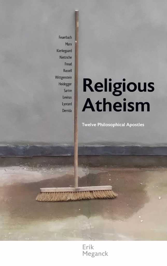 Religious Atheism: Twelve Philosophical Apostles (SUNY series in Theology and Continental Thought) by Erik Meganck 