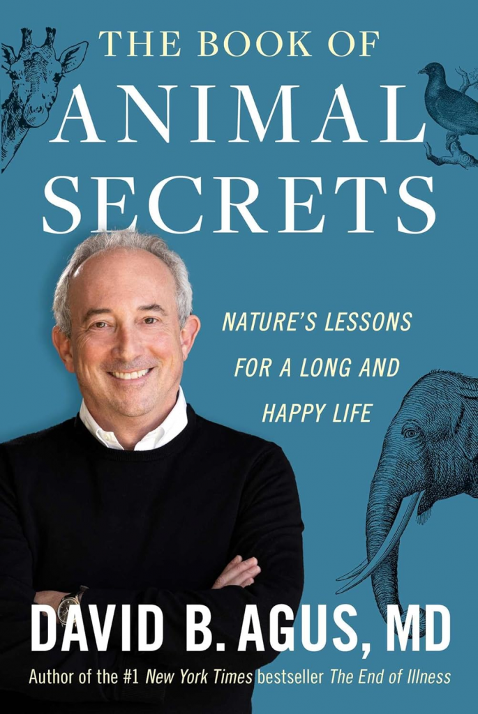 The Book of Animal Secrets: Nature's Lessons for a Long and Happy Life by David B. Agus M.D.