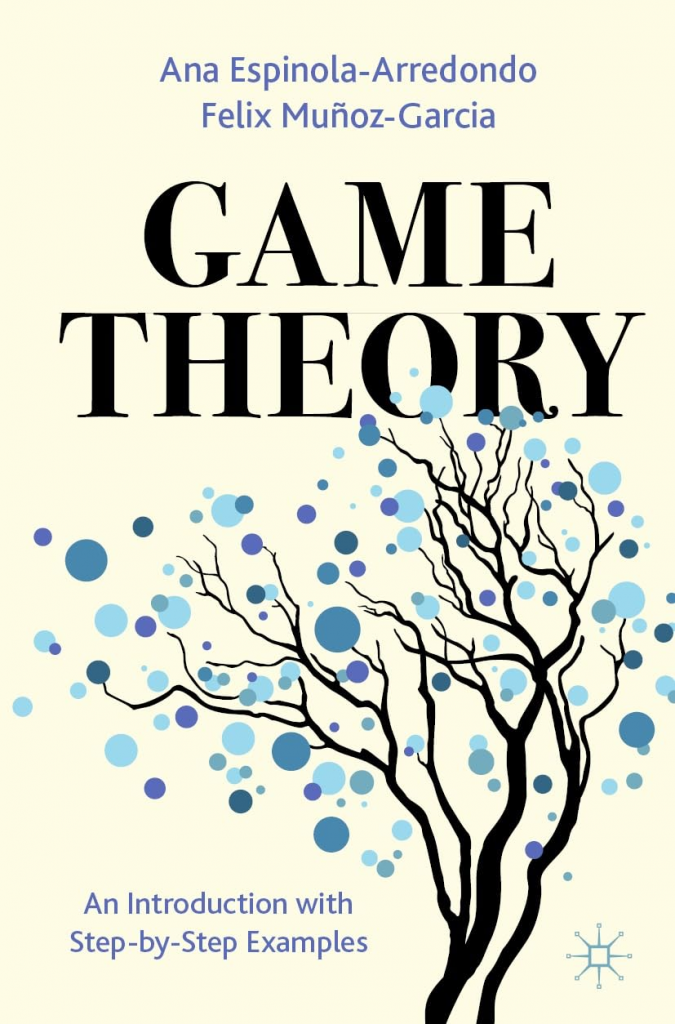 Game Theory: An Introduction with Step-by-Step Examples by Ana Espinola-Arredondo, Felix Muñoz-Garcia 