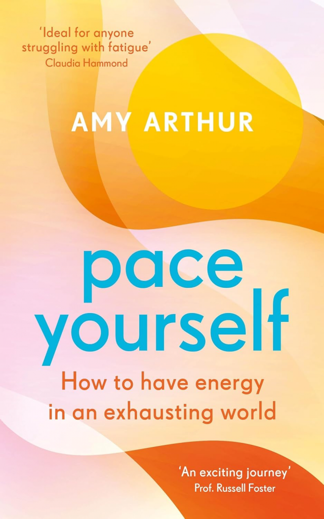 Pace Yourself: How to have energy in an exhausting world by Amy Arthur 