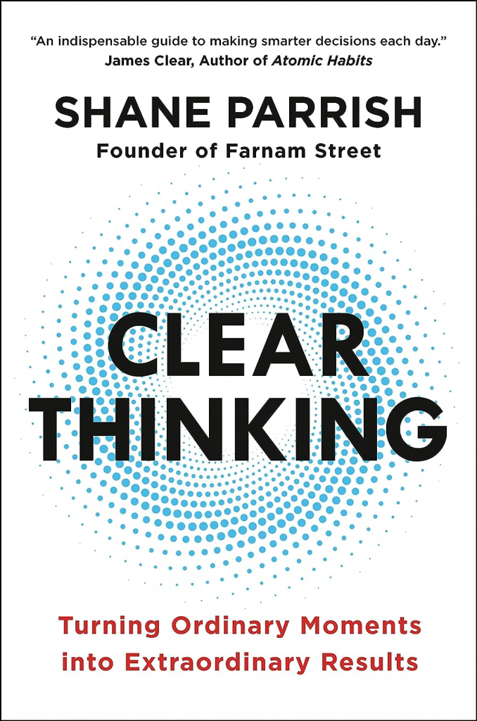 Clear Thinking: Turning Ordinary Moments into Extraordinary Results